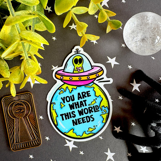 Alien UFO Vinyl Sticker - You are What This World Needs